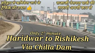 Haridwar To Rishikesh by Road !! Chilla Dam !! Rajaji National park !! Rishikesh to Haridwar !!