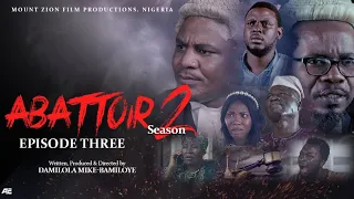 ABATTOIR || SEASON 2 || EPISODE 3 || LATEST MOUNT ZION MOVIE