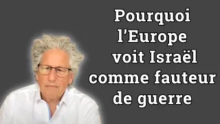 Pourquoi l’Europe voit Israël comme fauteur de guerre - Jacques Ehrenfreund