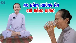 Chuyện khó tin: 40 năm không ăn gì nhưng vẫn khỏe mạnh, tiêu trừ được bệ.nh hiểm - ĐỘC LẠ BÌNH DƯƠNG