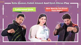 Saba Qamar, Zahid Ahmed & Syed Jibran Play: Lollywood Quiz | How Well Do You Know Each Other