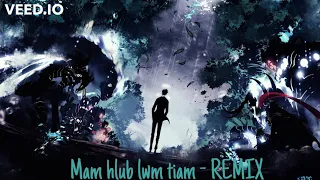 Mam hlub lwm Tiam remix