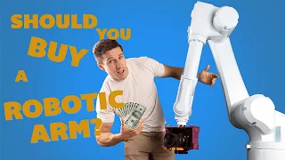 Should you Buy a Robotic Arm?