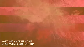 Holy and Anointed One - Vineyard Worship (with lyrics)