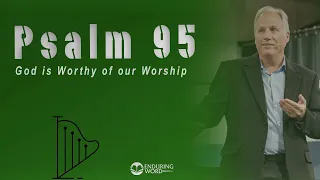 Psalm 95 - God Worthy of Our Humble and Obedient Worship