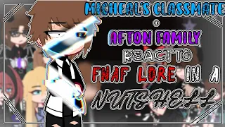 Micheal classmates+Afton family react to FNAF lore in a nutshell