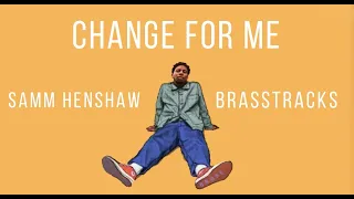 Change For Me - Samm Henshaw And Brasstracks(Lyrics)