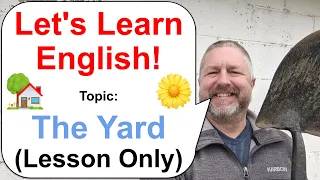 Let's Learn English! Topic: The Yard 🏡 (Lesson Only)