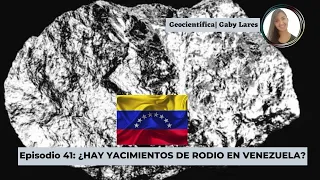 EPISODIO 41: ¿HAY YACIMIENTOS DE RODIO EN VENEZUELA?