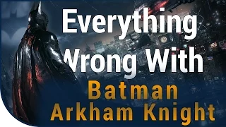 GAME SINS | Everything Wrong With Batman Arkham Knight