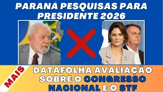 Paraná Pesquisas para Presidente 2026. DATAFOLHA avaliação sobre o Congresso Nacional e o STF.