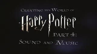 Creating the World of Harry Potter, Part 4: Sound and Music