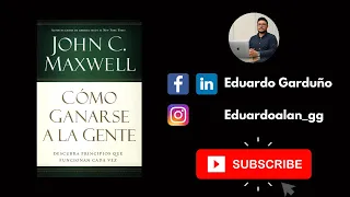COMO GANARSE A LA GENTE JOHN C. MAXWELL AUDIOLIBRO COMPLETO | EDUARDO GARDUÑO