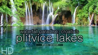 Waterfall Paradise: Plitvice Lakes, Croatia (w/ Music) HD Nature Relaxation Video 1080p