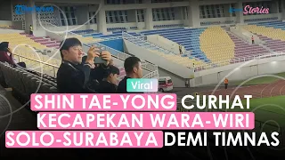 Curhat Shin Tae-yong Kecapekan Wara wiri Solo Surabaya demi Timnas Indonesia