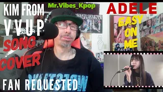Returning Mr.Vibes_Kpop Channel Reacts to -COVVER] ‘Easy On Me’ Covered by KIM | VVUP FAN REQUESTED