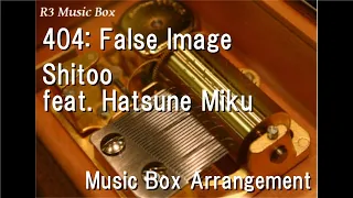 404: False Image/Shitoo feat. Hatsune Miku [Music Box]