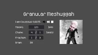 I am Colossus/1.6875 [Granular Meshuggah]