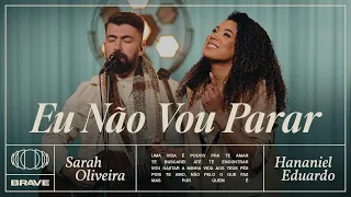 Sarah Oliveira, Hananiel Eduardo - Eu Não Vou Parar (Ao Vivo) | BRAVE