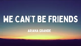 We Can't Be Friends - Ariana Grande (Lyrics)