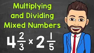 How to Multiply and Divide Mixed Numbers | Math with Mr. J