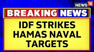 Israel Hamas Attack Update | Israel Defence Forces Strike Hamas Naval Targets At Gaza Docks | News18