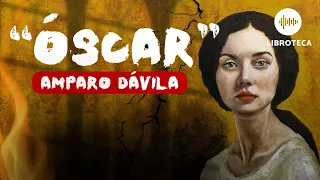 "Óscar", de Amparo Dávila🎙️ | audiolibro | cuento completo | cuentos cortos | Voz humana