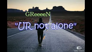 GReeeeN『U R not alone(Short Ver.)』歌詞付き