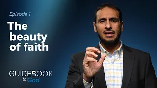 Ep. 1: The beauty of faith | Guidebook to God by Sh. Yahya Ibrahim