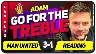 Adam: TEN HAG CAN WIN US TREBLE! Manchester United 3-1 Reading | FAN Vlog