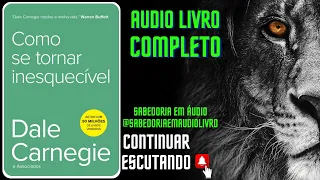 🎧 Audiobook Completo: Como se Tornar Inesquecível por Dale Carnegie - Chaves para Deixar sua Marca