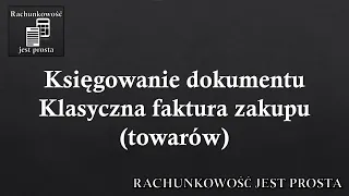 Księgowanie dokumentu - Klasyczna faktura zakupu (towarów)