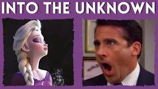 INTO THE UNKNOWN but Michael Scott takes all the high notes