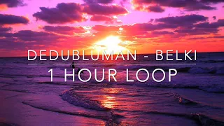 (1 HOUR LOOP) Dedublüman - Belki - Speed up