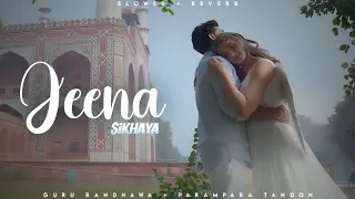 Jeena Sikhaya - Guru Randhawa | ParamPara Tandon | Saiee M Manjrekar | Lofi Editz | Slowed + Reverb