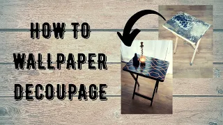Wallpaper Decoupage Table Upcycle! Easy Wallpaper Decoupage