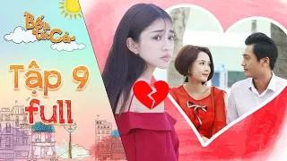 Bố là tất cả | Tập 9 full: Yumi đau khổ vì vô tình bắt gặp Quang Tuấn hẹn hò thân mật cùng Sam