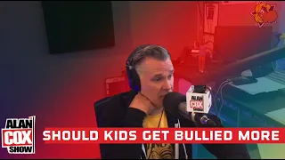 Part 9: Should Kids Get Bullied More?: The Alan Cox Show 5/24/22