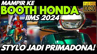 MAMPIR KE BOOTH HONDA  DI IIMS 2024, HONDA STYLO JADI PRIMADONA!
