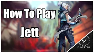 HOW TO PLAY JETT EFFECTIVELY - VALORANT GUIDE