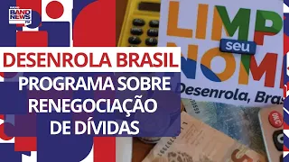 Desenrola Brasil: coordenador tira dúvidas sobre programa de renegociação de dívidas