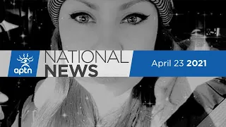 APTN National News April 23, 2021 – Trudeau vaccinated, Complaint against Alberta doctor