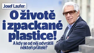 Josef Laufer: O životě i zpackané plastice! A kdy se od něj odvrátili někteří přátelé?