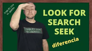 Diferencia entre LOOK FOR, SEARCH y SEEK en inglés: verbos en inglés