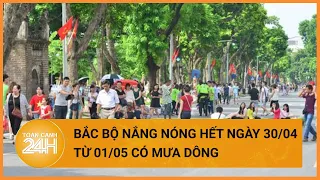 Thời tiết hôm nay 30/04: Miền Bắc nắng nóng nốt hôm nay, Miền Nam chiều tối mưa giải nhiệt