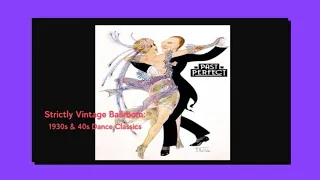Strictly Vintage Ballroom: 1930s & 40s Dance Classics. Quickstep, Waltz, Jive, Foxtrot