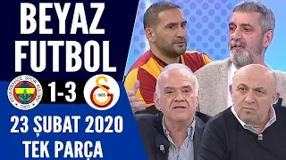 Beyaz Futbol 23 Şubat 2020 Tek Parça (Fenerbahçe Galatasaray maçı)