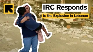 IRC Responds to the Explosion in Lebanon