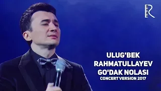 Ulug'bek Rahmatullayev - Go'dak nolasi | Улугбек Рахматуллаев - Гудак ноласи (concert version 2017)