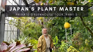 Kunzo, Japan's Plant Master; Part 2 | Private Greenhouse Nursery Tour | Ep 76